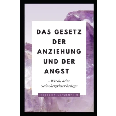 Abbildung von Das Gesetz der Anziehung und Angst: Wie du deine Gedankengeister besiegst