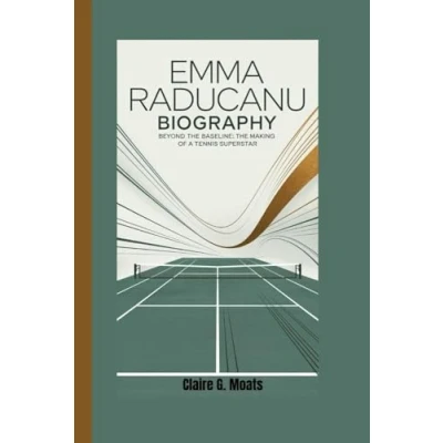 Abbildung von EMMA RADUCANU BIOGRAPHY: Beyond The Baseline: Making of a Tennis Superstar