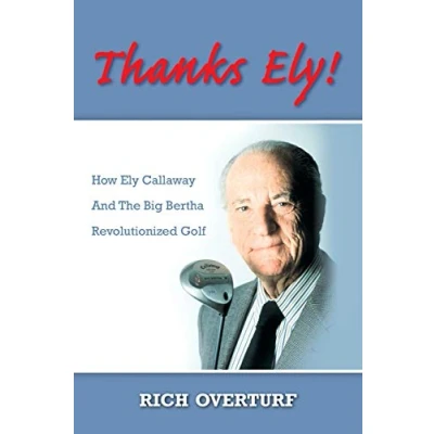 Abbildung von Thanks Ely!: How Ely Callaway And The Big Bertha Revolutionized Golf