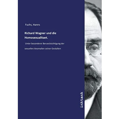 Abbildung von Richard Wagner und die Homosexualitaet.: Unter besonderer Beruecksichtigung der sexuellen Anomalien seiner Gestalten
