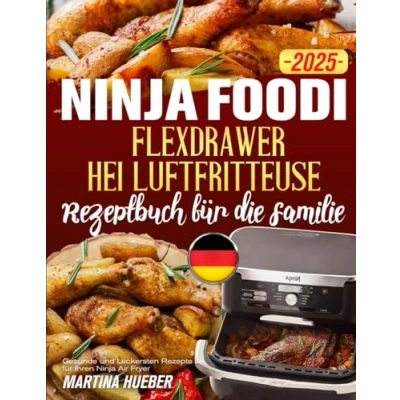 Abbildung von Ninja Foodi FlexDrawer Heißluftfritteuse Rezeptbuch für die Familie 2025: Gesunde und Leckersten Rezepte Ihren Air Fryer