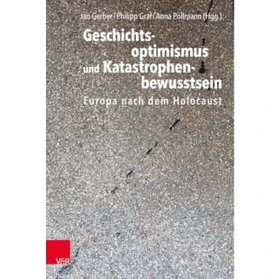 Abbildung von Geschichtsoptimismus und Katastrophenbewusstsein: Europa nach dem Holocaust