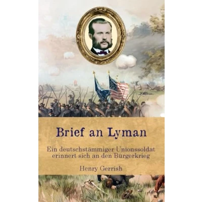 Abbildung von Brief an Lyman: Ein deutschstämmiger Unionssoldat erinnert sich den Bürgerkrieg (Zeitzeugen des Sezessionskrieges)