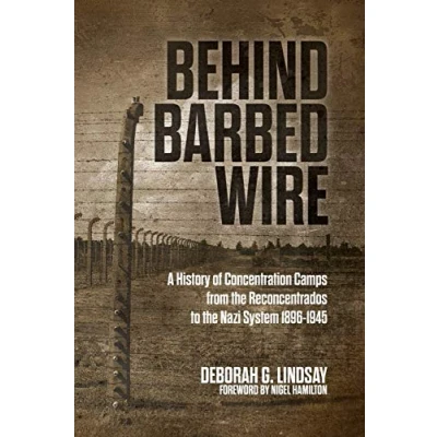 Abbildung von Behind Barbed Wire: A History of Concentration Camps from the Reconcentrados to Nazi System 1896 1945