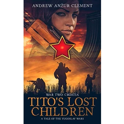Abbildung von Tito&#039;s Lost Children. A Tale of the Yugoslav Wars. War Two: Croatia