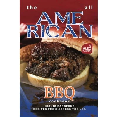 Abbildung von the All American BBQ Cookbook: Iconic Barbecue Recipes from Across USA