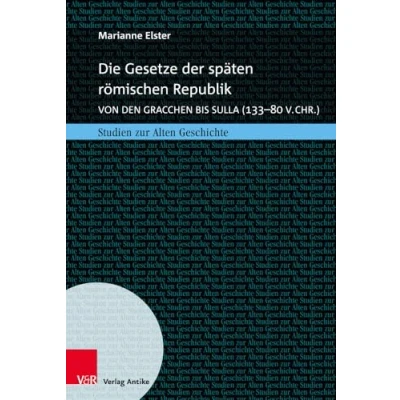 Abbildung von Die Gesetze der späten römischen Republik: Von den Gracchen bis Sulla (133 80 v.Chr.) (Studien zur Alten Geschichte, Band 28)
