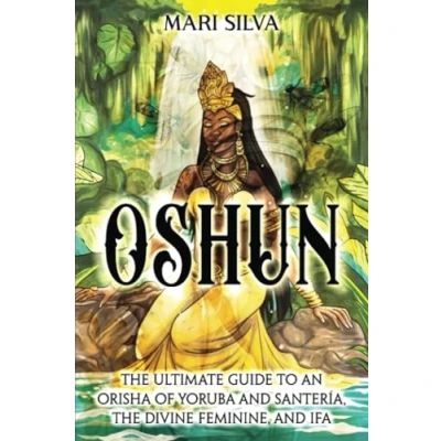 Abbildung von Oshun: the Ultimate Guide to an Orisha of Yoruba and Santería, Divine Feminine, Ifa (African Spirituality)