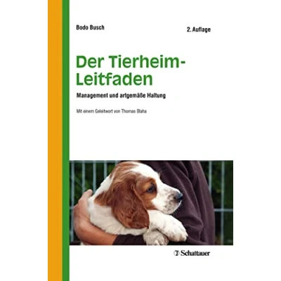 Abbildung von Der Tierheim Leitfaden: Management und artgemäße Haltung Mit einem Geleitwort von Thomas Blaha: artgerechte