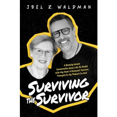 Abbildung von Surviving the Survivor: A Brutally Honest Conversation about Life (&amp; Death) with My Mom: Holocaust Survivor, Therapist &amp; Podcast Co Host