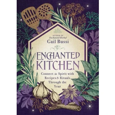 Abbildung von Enchanted Kitchen: Connect to Spirit With Recipes &amp; Rituals Through the Year