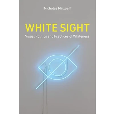 Abbildung von White Sight: Visual Politics and Practices of Whiteness