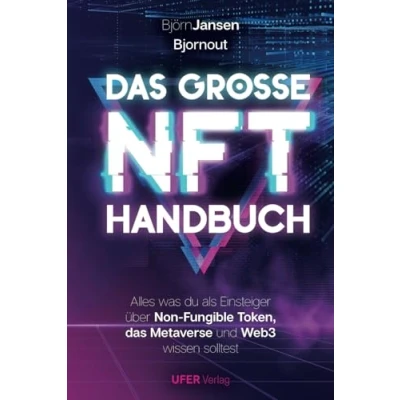 Abbildung von das Grosse NFT Handbuch: Alles was du als Einsteiger über Non Fungible Token, Metaverse und Web3 wissen solltest
