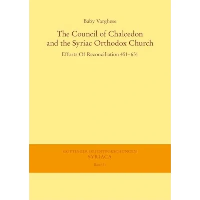 Abbildung von the Council Of Chalcedon and Syriac Orthodox Church. Efforts Reconciliation 451631 (Göttinger Orientforschungen, I. Reihe: Syriaca)