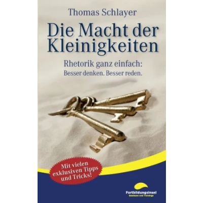 Abbildung von Die Macht der Kleinigkeiten: Rhetorik ganz einfach: Besser denken. reden.