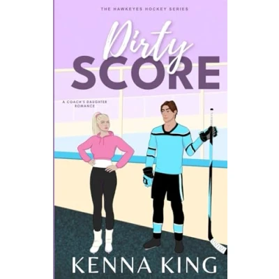 Abbildung von Dirty Score: A Coach&#039;s Daughter Hockey Romance (The Hawkeyes Series, Band 5)