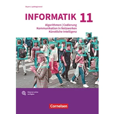Abbildung von Informatik (Oldenbourg) Gymnasium Bayern Ausgabe 2017 11. Jahrgangsstufe: Algorithmen, Codierung, Kommunikation in Netzwerken, Künstliche ... für spätbeginnende Schulbuch