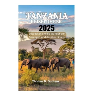 Abbildung von TANSANIA REISEFÜHRER 2025: Entdecken Sie die Wunder der Serengeti und darüber hinaus