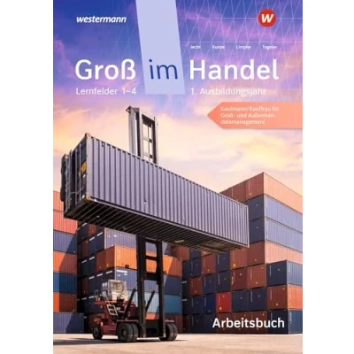 Abbildung von Groß im Handel KMK Ausgabe: 1. Ausbildungsjahr Lernfelder 1 bis 4 Kaufmann/Kauffrau für und Außenhandelsmanagement Arbeitsbuch