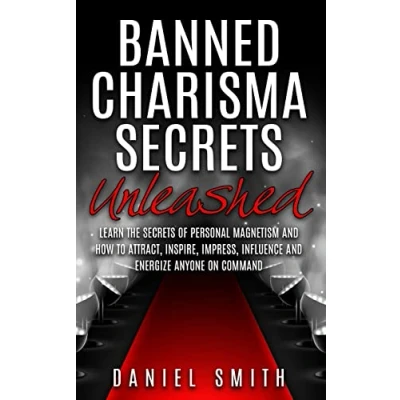 Abbildung von Banned Charisma Secrets Unleashed: Learn The Of Personal Magnetism And How To Attract, Inspire, Impress, Influence Energize Anyone On Command
