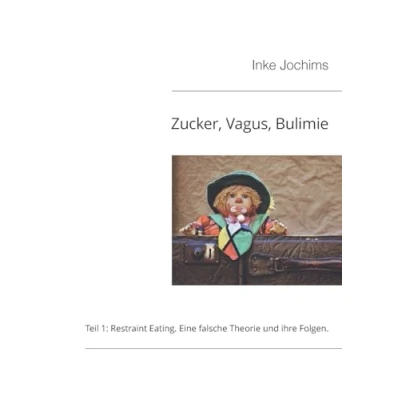 Abbildung von Zucker, Vagus, Bulimie: Teil 1: Restraint Eating: Eine falsche Theorie und ihre Folgen