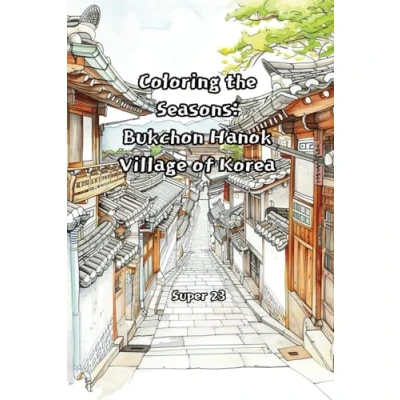 Abbildung von Bukchon Hanok Village : Coloring the Seasons A Korean Traditional House Book for Relaxation and Mindfulness: Explore Color Beauty of Architecture Nature