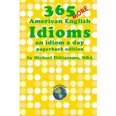 Abbildung von 365 More American English Idioms: An Idiom A Day (365 Idioms, Band 2)