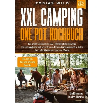 Abbildung von XXL Camping One Pot Kochbuch: Das große Kochbuch mit 222+ Rezepten für unterwegs. Die Campingküche Gerichten u.a. den Campingbackofen, Dutch Oven oder klassisch in Topf und Pfanne