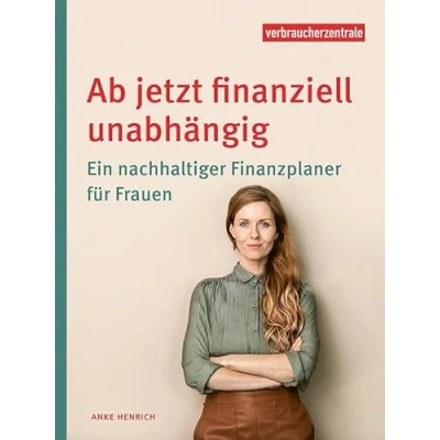 Abbildung von Ab jetzt finanziell unabhängig: Ein nachhaltiger Finanzplaner für Frauen