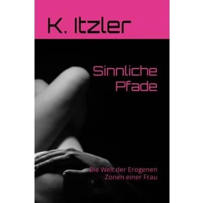 Abbildung von Sinnliche Pfade: Die Welt der Erogenen Zonen einer Frau