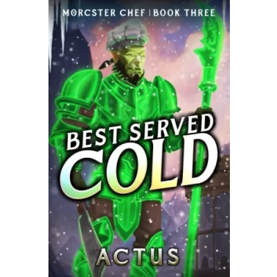 Abbildung von Best Served Cold: A LitRPG Fantasy Cooking Adventure (Morcster Chef, Band 3)