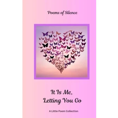 Abbildung von Poems of Silence, It Is Me Letting You Go: A Little Poem Collection