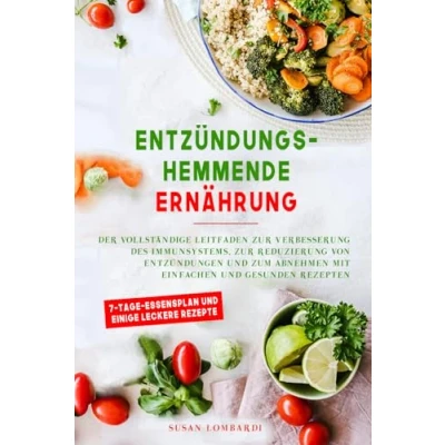 Abbildung von Entzündungshemmende Ernährung: Der vollständige Leitfaden zur Verbesserung des Immunsystems, Reduzierung von Entzündungen und zum Abnehmen mit einfachen gesunden Rezepten