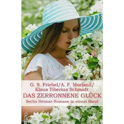 Abbildung von DAS ZERRONNENE GLÜCK: Sechs Heimat Romane in einem Band