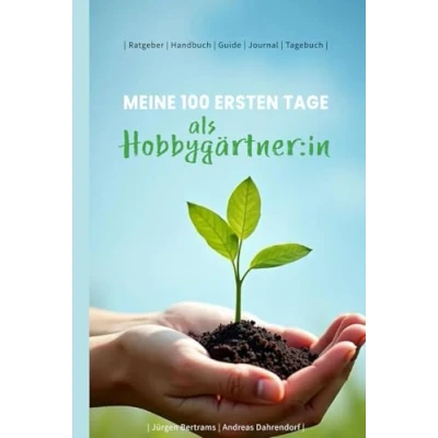 Abbildung von Meine ersten 100 Tage als Hobbygärtner:in: Ratgeber Journal