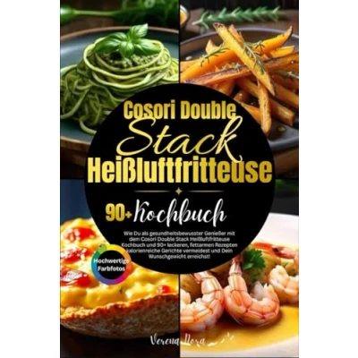 Abbildung von Cosori Double Stack Heißluftfritteuse Kochbuch: Wie Du als gesundheitsbewusster Genießer mit dem Kochbuch und ... vermeidest Dein Wunschgewicht erreichst!