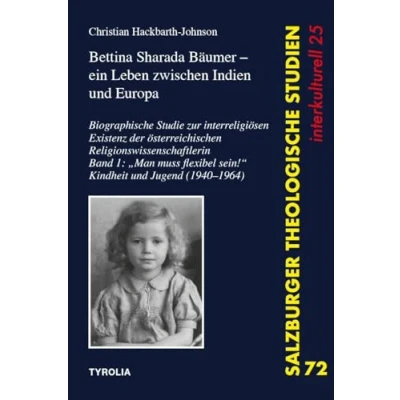 Abbildung von Bettina Sharada Bäumer (*1940) ein Leben zwischen Indien und Europa: Biographische Studie zur interreligiösen Existenz der österreichischen ... (Salzburger Theologische Studien, Band 72)