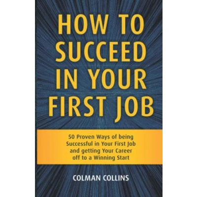Abbildung von How to Succeed in Your First Job: 50 Proven Ways of being Successful Job and getting Career off a Winning Start