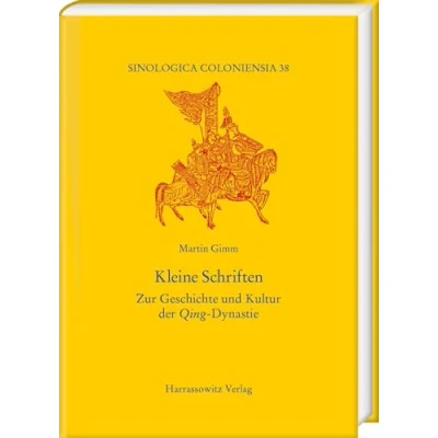 Abbildung von Kleine Schriften: Zur Geschichte und Kultur der Qing Dynastie (Sinologica Coloniensia)