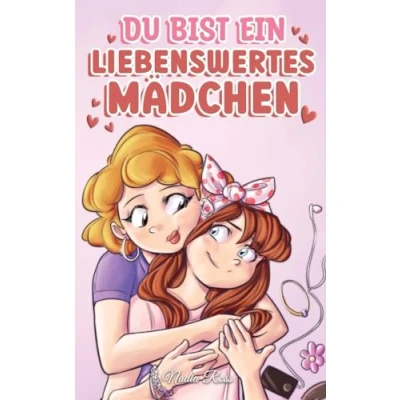 Abbildung von Du bist ein liebenswertes Mädchen: Eine Sammlung inspirierender Geschichten über Familie, Freundschaft, Selbstvertrauen und Liebe (Inspirierende für Kinder)
