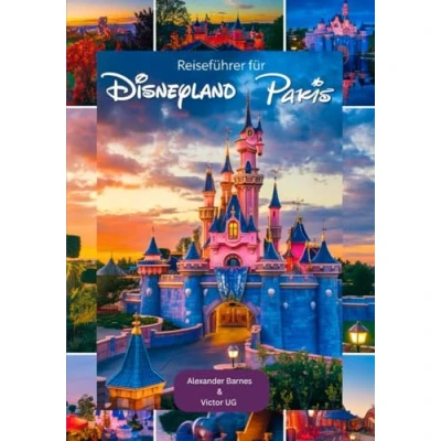 Abbildung von Reiseführer für Disneyland Paris: Ein vollständiger Abenteuerlustige und enthusiasten mit Karten, Bildern ausführlichen Inhalten ... Disneyworld Themenparks)