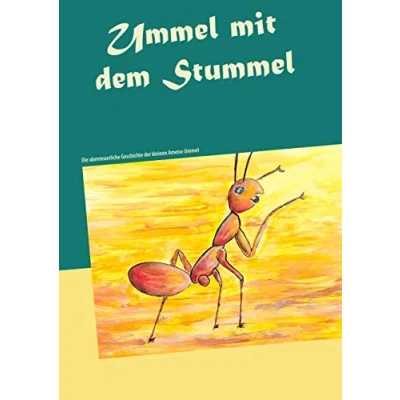 Abbildung von Ummel mit dem Stummel: Die abenteuerliche Geschichte der kleinen Ameise