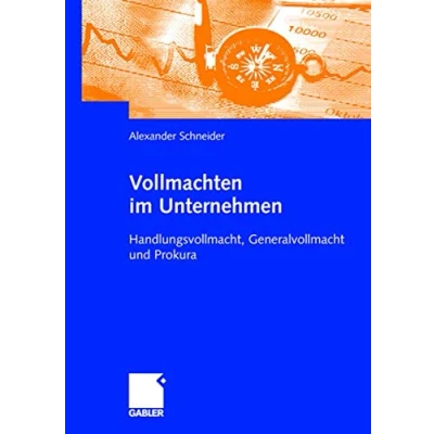 Abbildung von Vollmachten im Unternehmen: Handlungsvollmacht, Generalvollmacht und Prokura (German Edition)