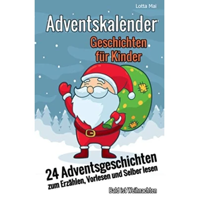 Abbildung von Adventskalender Geschichten für Kinder: 24 Adventsgeschichten zum Erzählen, Vorlesen und Selber lesen Bald ist Weihnachten