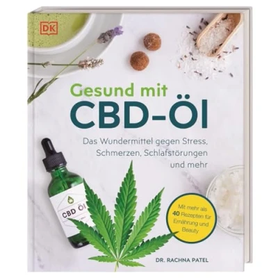 Abbildung von Gesund Mit CBD Öl: Das Wundermittel gegen Stress, Schmerzen, Schlafstörungen und mehr. mehr als 40 Rezepten für Ernährung Beauty
