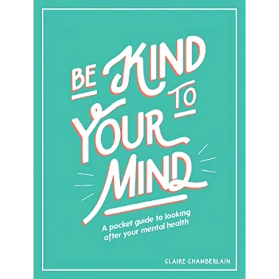Abbildung von Be Kind to Your Mind: A Pocket Guide Looking After Mental Health