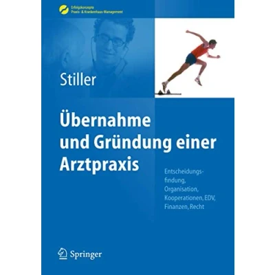 Abbildung von Übernahme und Gründung einer Arztpraxis: Entscheidungsfindung, Organisation, Kooperationen, EDV, Finanzen, Recht (Erfolgskonzepte Praxis &amp; Krankenhaus Management)
