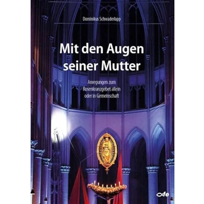 Abbildung von Mit den Augen seiner Mutter: Anregungen zum Rosenkranzgebet allein oder in Gemeinschaft