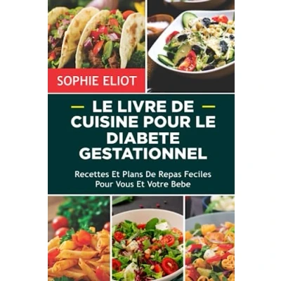 Abbildung von LE LIVRE De CUISINE Pour DIABÈTE GESTATIONNEL: Recettes Et Plans Repas Faciles Vous Votre Bébé