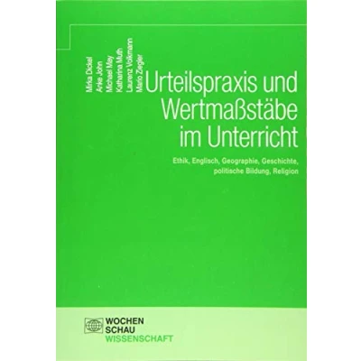 Abbildung von Urteilspraxis und Wertmaßstäbe im Unterricht: Ethik, Englisch, Geographie, Geschichte, politische Bildung, Religion (Wochenschau Wissenschaft)